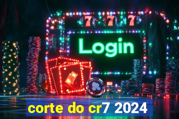 corte do cr7 2024